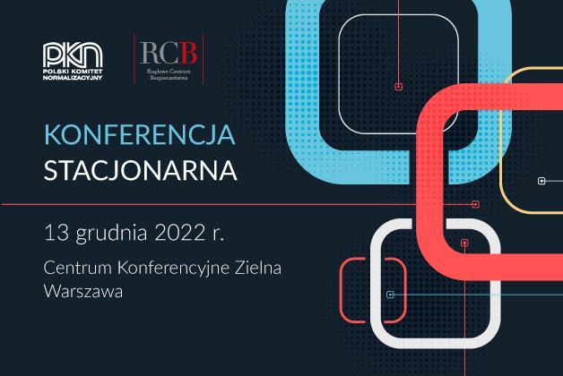 Zapraszamy na konferencję PKN „Normalizacja w bezpieczeństwie informacji, cyberbezpieczeństwie i bezpieczeństwie powszechnym”
